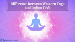 Difference between Western Yoga and Indian Yoga