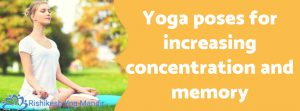 Yoga poses for increasing concentration and memory