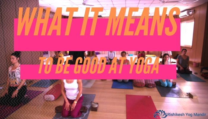 Means to be good at yoga